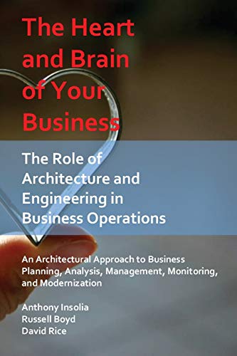 Stock image for The Heart and Brain of Your Business: The Role of Architecture and Engineering in Business Operations for sale by GreatBookPrices