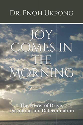 9781735005409: Joy Comes in the Morning: The Power of Drive, Discipline and Determination