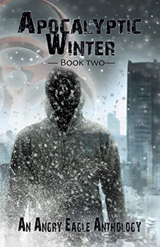 9781735007144: Apocalyptic Winter: An Angry Eagle Anthology