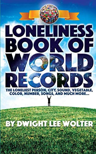 Imagen de archivo de Loneliness Book of World Records: The loneliest person, city, sound, vegetable, color, number, songs, and much more. (The Curious Gifts of Loneliness) a la venta por Your Online Bookstore