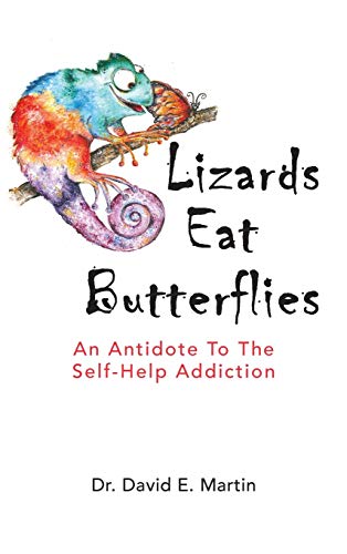 Imagen de archivo de Lizards Eat Butterflies: An Antidote to the Self-Help Addiction a la venta por KuleliBooks