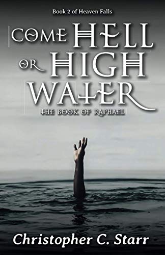 Stock image for Come Hell or High Water: The Book of Raphael for sale by Chiron Media
