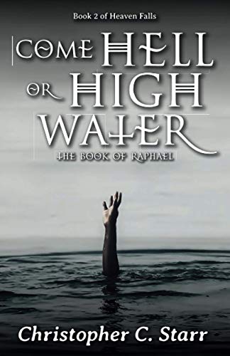 Stock image for Come Hell or High Water: The Book of Raphael for sale by GreatBookPrices