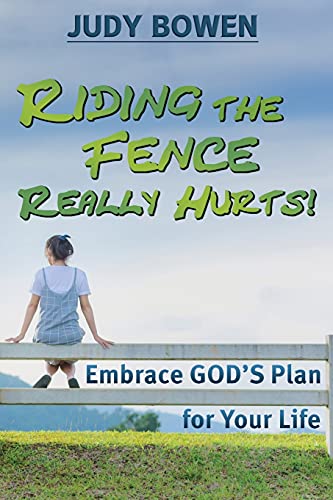 9781735018935: Riding the Fence Really Hurts!: Embrace GOD'S Plan for Your Life