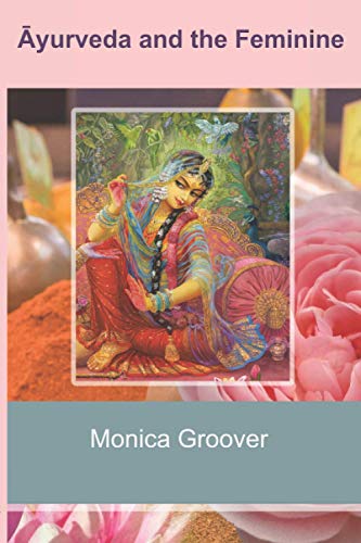 Stock image for Ayurveda and the Feminine: Heal your inner Goddess & claim your power back with this step by step guide to ?yurveda, meditation, and other ancient rituals for sale by Orion Tech