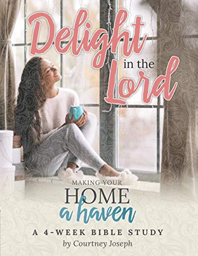 Imagen de archivo de Delight In the Lord: Making Your Home a Haven - A 4 Week Bible Study a la venta por HPB Inc.