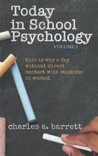 Imagen de archivo de Today in School Psychology, Volume 3: This is Why a Day Without Direct Contact with Students is Wasted a la venta por -OnTimeBooks-