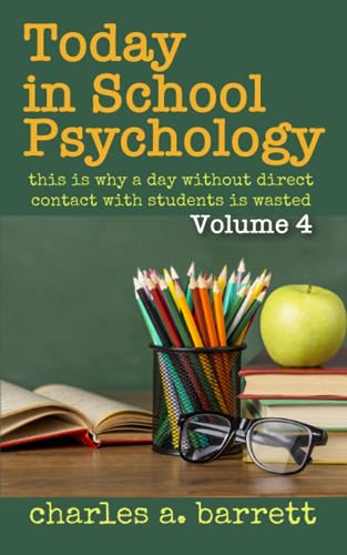 Stock image for Today in School Psychology, Volume 4: This is Why a Day Without Direct Contact with Students is Wasted for sale by Books Unplugged