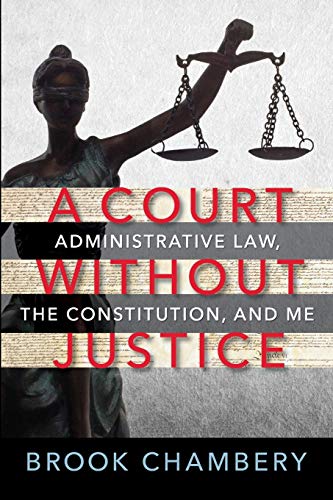 Imagen de archivo de A Court Without Justice: Administrative Law, the Constitution, and Me a la venta por GreatBookPrices