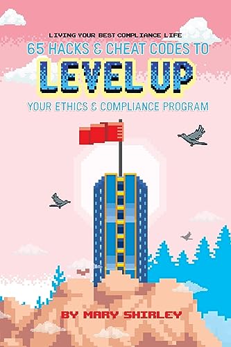 Stock image for Living Your Best Compliance Life: 65 Hacks and Cheat Codes to Level up Your Compliance Program for sale by Goodwill of Colorado