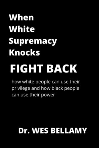 Beispielbild fr When White Supremacy Knocks Fight Back: How White People Can Use Their Privilege and How Black People Can Use Their Power zum Verkauf von Books From California