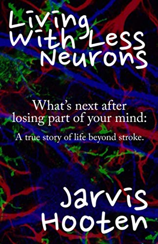 Stock image for Living With Less Neurons: What's next after losing part of your mind: A true story of life after stroke. for sale by Books Unplugged