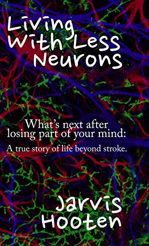 Stock image for Living With Less Neurons: What's next after losing part of your mind: A true story of life beyond stroke. for sale by Lucky's Textbooks