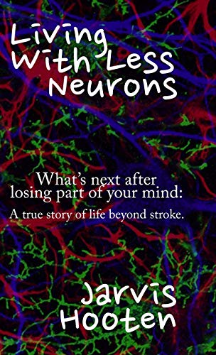 Stock image for Living With Less Neurons: What's next after losing part of your mind: A true story of life beyond stroke.