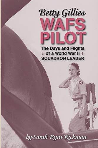Beispielbild fr Betty Gillies WAFS Pilot: The Days and Flights of a World War II Squadron Leader (WASP Ferry Pilots of WWII) zum Verkauf von GF Books, Inc.