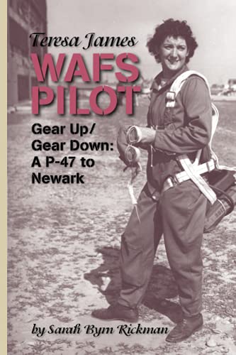Imagen de archivo de Teresa James WAFS Pilot: Gear Up/Gear Down: A P-47 to Newark (WASP Ferry Pilots of WWII) a la venta por ThriftBooks-Atlanta