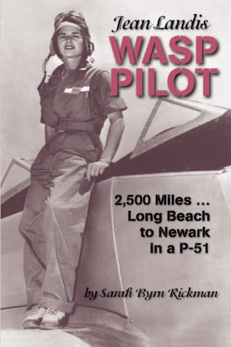 Beispielbild fr Jean Landis WASP Pilot: 2,500 Miles.Long Beach to Newark in a P-51 (WASP Ferry Pilots of WWII) zum Verkauf von GF Books, Inc.