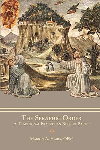 Imagen de archivo de The Seraphic Order: A Traditional Franciscan Book of Saints a la venta por GreatBookPrices