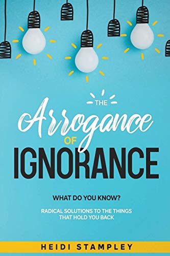 Stock image for The Arrogance of Ignorance: What do you know? for sale by GF Books, Inc.