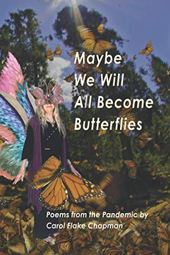 Stock image for Maybe We Will All Become Butterflies: Poems from the Pandemic by Carol Flake Chapman for sale by Books Unplugged