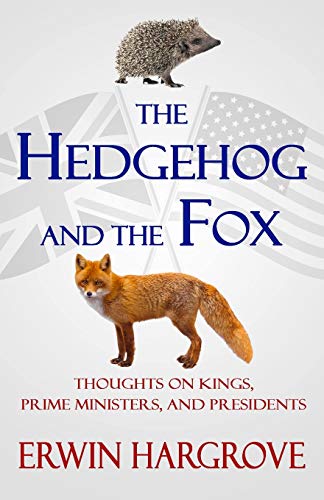 Beispielbild fr The Hedgehog and the Fox: Thoughts on Kings, Prime Ministers, and Presidents zum Verkauf von The Maryland Book Bank