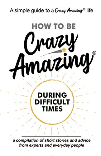 Imagen de archivo de How to Be Crazy Amazing® During Difficult Times a la venta por Better World Books: West