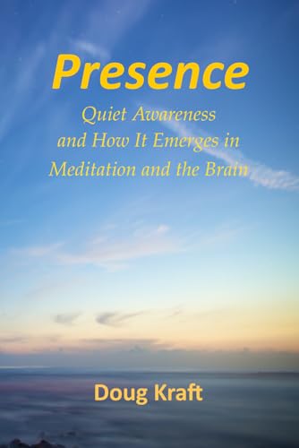 Stock image for Presence: Quiet Awareness and How it Deepens in Meditation and the Brain for sale by ThriftBooks-Atlanta