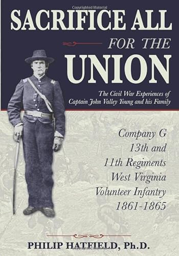 Stock image for Sacrifice All for the Union: The Civil War Experiences of Captain John Valley Young and his Family for sale by GF Books, Inc.