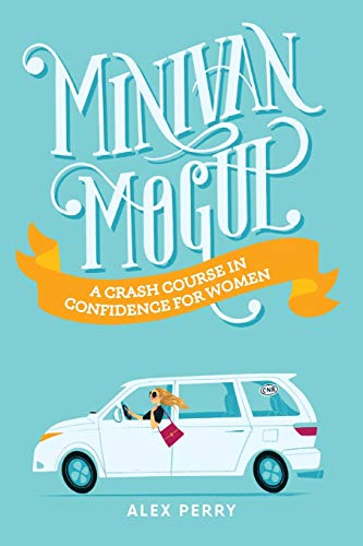 Beispielbild fr Minivan Mogul : A Crash Course in Confidence for Women zum Verkauf von Better World Books