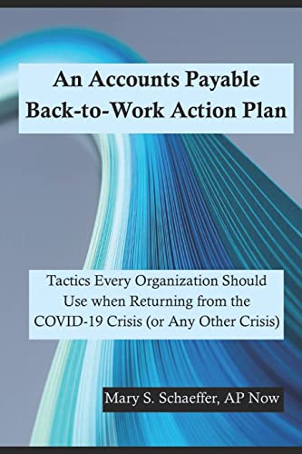 Stock image for An Accounts Payable Back-to-Work Action Plan: Tactics Every Organization Should Use when Returning from the COVID-19 Crisis (or Any Other Crisis) for sale by Lucky's Textbooks