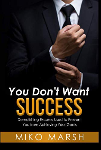 Stock image for You Don`t Want Success: Demolishing Excuses Used to Prevent You from Achieving Your Goals for sale by Buchpark