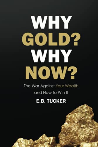 

Why Gold Why Now: The War Against Your Wealth and How to Win It