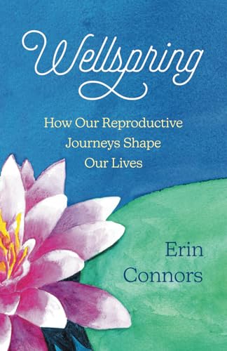 Stock image for Wellspring: How Our Reproductive Journeys Shape Our Lives for sale by California Books