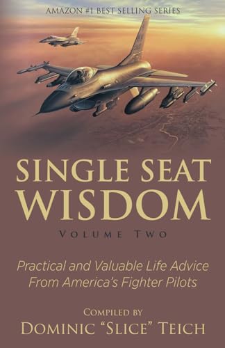 Stock image for Single Seat Wisdom: Practical and Valuable Life Advice From America's Fighter Pilots for sale by GF Books, Inc.