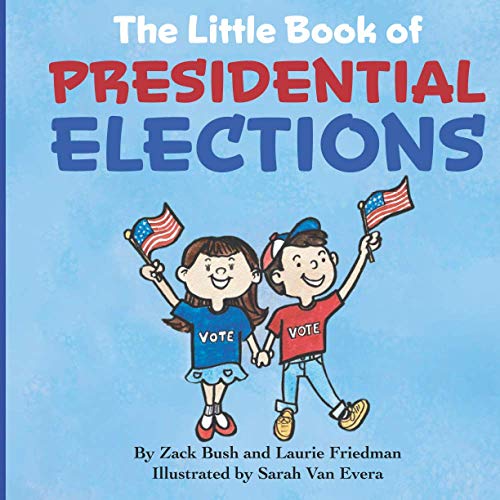 9781735113067: The Little Book of Presidential Elections: (Children's Book about the Importance of Voting, How Elections Work, Democracy, Making Good Choices, Kids Ages 3 10, Preschool, Kindergarten, First Grade)