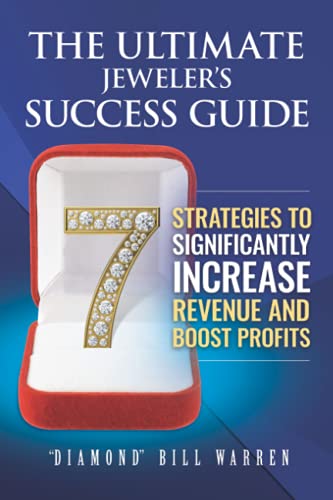 Stock image for The Ultimate Jeweler's Success Guide: 7 Strategies to Significantly Increase Revenue and Boost Profits for sale by SecondSale