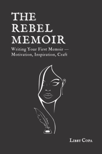 Stock image for The Rebel Memoir: Writing Your First Memoir Motivation, Inspiration, and Craft for sale by Omega