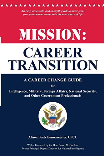 Stock image for Mission: Career Transition: A Career Change Guide for Intelligence, Military, Foreign Affairs, National Security, and Other Government Professionals for sale by SecondSale