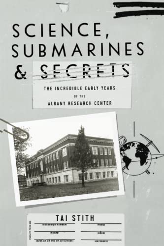 Stock image for Science, Submarines Secrets: The Incredible Early Years of the Albany Research Center for sale by Goodwill Books