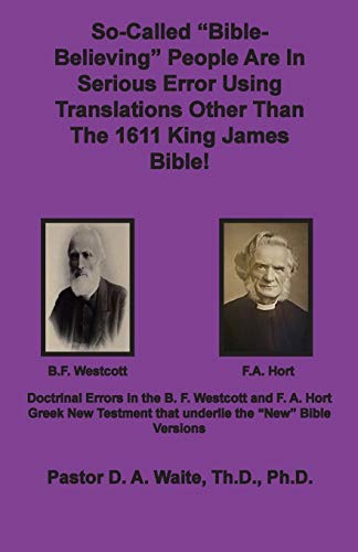 Beispielbild fr So-called "Bible-Believing" People Are in Serious Error Using Translations Other Than The 1611 King James Bible: Doctrinal Errors in the Westcott and Hort Greek Text zum Verkauf von GF Books, Inc.