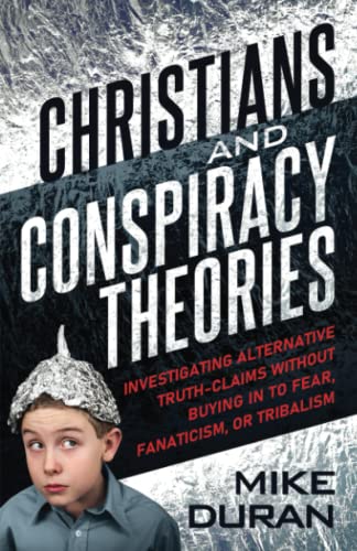 Beispielbild fr Christians & Conspiracy Theories: Investigating Alternative Truth Claims without Buying in to Fear, Fanaticism, or Tribalism zum Verkauf von Book Deals