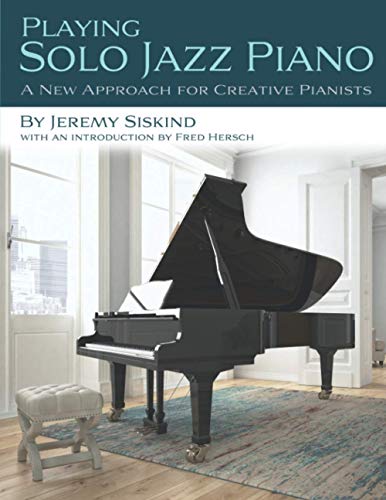 

Playing Solo Jazz Piano: A New Approach for Creative Pianists