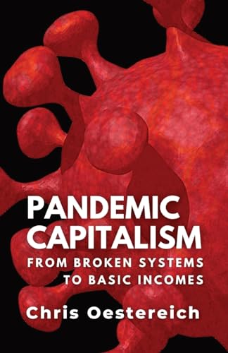 Imagen de archivo de Pandemic Capitalism: From Broken Systems to Basic Incomes a la venta por Books Unplugged