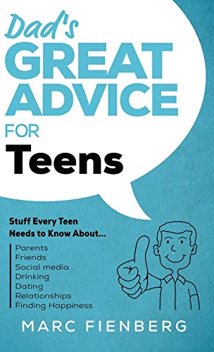 Stock image for Dad's Great Advice for Teens: Stuff Every Teen Needs to Know About Parents, Friends, Social Media, Drinking, Dating, Relationships, and Finding Happ for sale by ThriftBooks-Dallas