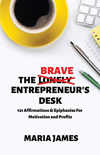 9781735180502: The Brave Entrepreneur's Desk: 121 Affirmations & Epiphanies for Motivation and Profits