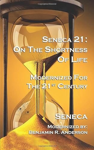 Imagen de archivo de Seneca 21: On the Shortness of Life: Modernized for the 21st Century a la venta por GF Books, Inc.