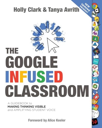 Stock image for The Google Infused Classroom: A Guidebook to Making Thinking Visible and Amplifying Student Voice for sale by Books Unplugged