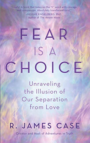 Beispielbild fr Fear Is a Choice: Unraveling the Illusion of Our Separation from Love zum Verkauf von WorldofBooks