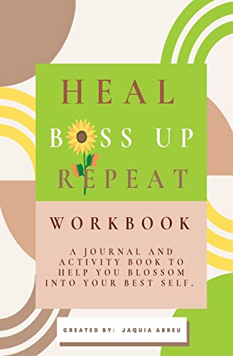 Stock image for Heal. Boss Up. Repeat.: A Journal And Activity Book To Help You Blossom Into Your Best Self. for sale by GF Books, Inc.