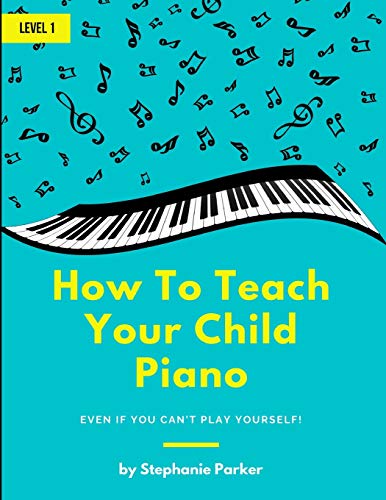 9781735229805: How To Teach Your Child Piano: Even If You Can't Play Yourself